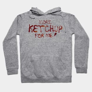 More Ketchup For Me Hoodie